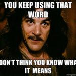 I don’t think it means what you think it means